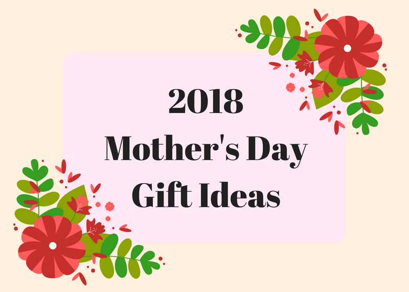 2018 Mother’s Day Gift Ideas – Calysta Hannah