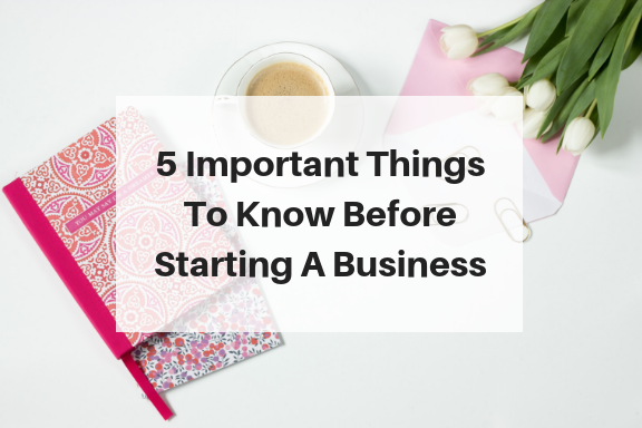5 Important Things To Know Before Starting A Business – Calysta Hannah