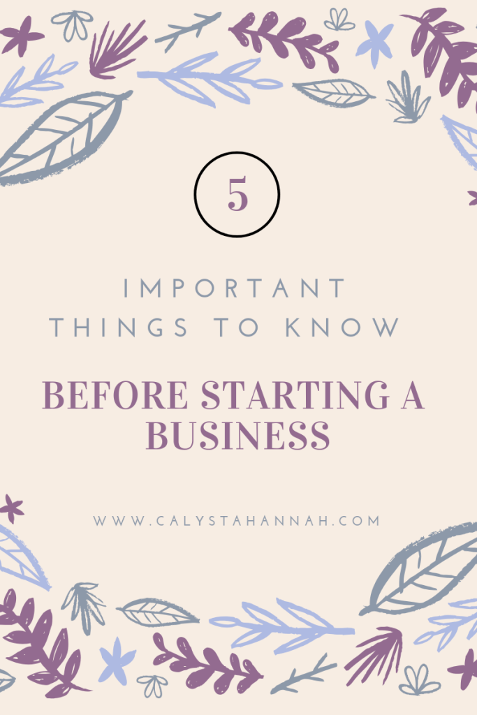 5 Important Things To Know Before Starting A Business – Calysta Hannah